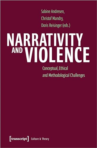 Narrativity and Violence : Conceptual, Ethical and Methodological Challenges