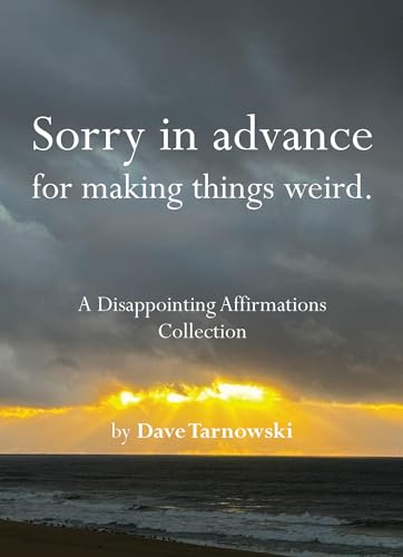 Sorry in advance for making things weird. : A Disappointing Affirmations Collection