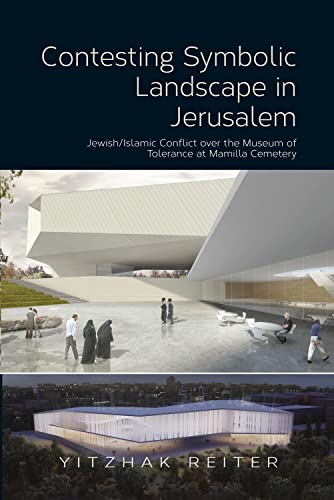 Contesting Symbolic Landscape in Jerusalem : Jewish/Islamic Conflict over the Museum of Tolerance at Mamilla Cemetery