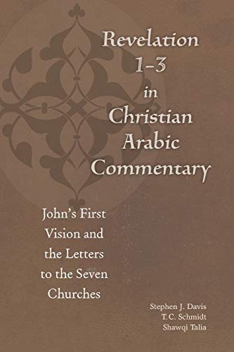 Revelation 1-3 in Christian Arabic Commentary: Johns First Vision and the Letters to the Seven Churches