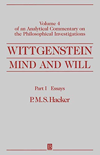 Wittgenstein - Mind and Will: Volume 4 of an Analytical Commentary on the Philosophical Investigations: Pt. I: Essays