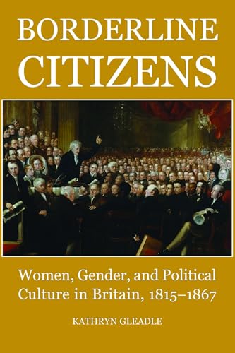 Borderline Citizens : Women, Gender and Political Culture in Britain, 1815-1867