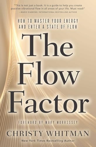 The Flow Factor : How to Master Your Energy and Enter a State of Flow
