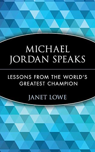 Michael Jordan Speaks: Lessons From the Worlds Greatest Champion
