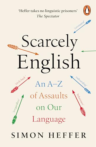 Scarcely English : An A to Z of Assaults On Our Language