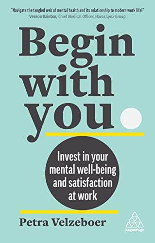 Begin With You: Invest in Your Mental Wellbeing and Satisfaction at Work