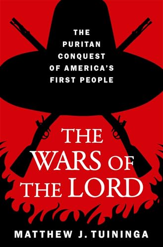 The Wars of the Lord : The Puritan Conquest of America's First People