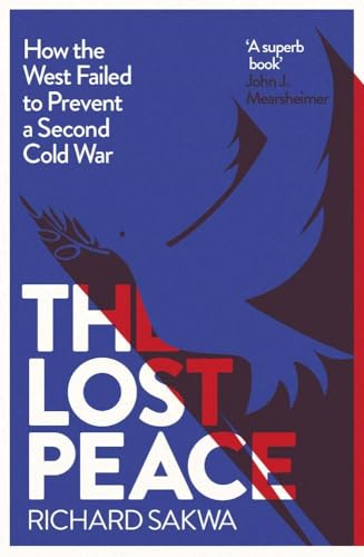 Lost Peace: How The West Failed to Prevent a Second Cold War: