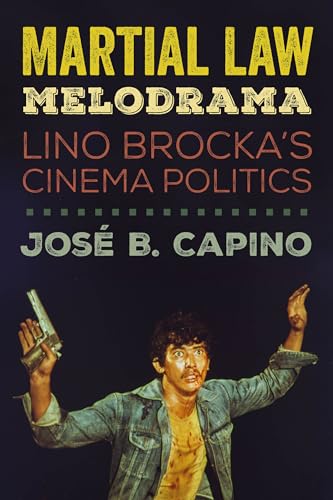 Martial Law Melodrama: Lino Brockas Cinema Politics