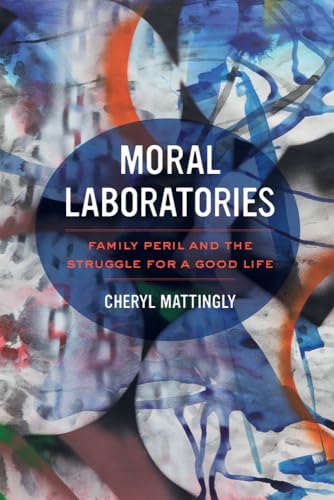 Moral Laboratories: Family Peril and the Struggle for a Good Life
