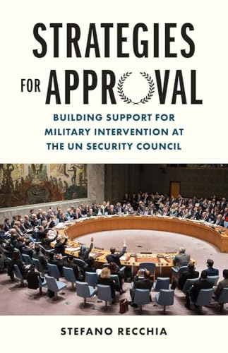 Strategies for Approval : Building Support for Military Intervention at the UN Security Council
