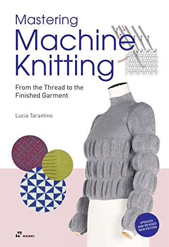 Mastering Machine Knitting : From the Thread to the Finished Garment. Updated and revised new edition
