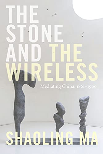 The Stone and the Wireless: Mediating China
