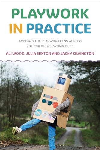 Playwork in Practice : Applying the Playwork Lens Across the Children's Workforce