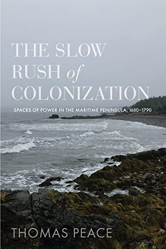 The Slow Rush of Colonization : Spaces of Power in the Maritime Peninsula, 1680–1790