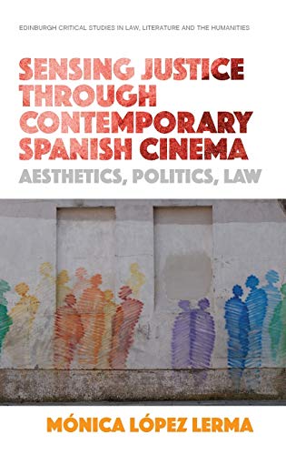 Sensing Justice through Contemporary Spanish Cinema : Aesthetics, Politics, Law