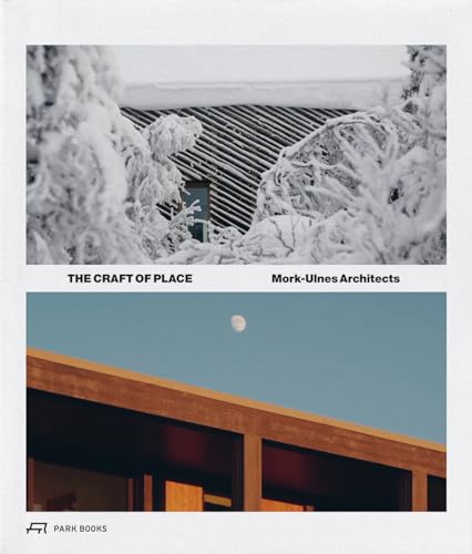 The Craft of Place : Mork-Ulnes Architects