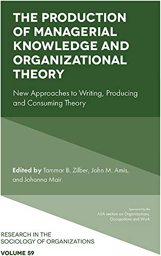 The Production of Managerial Knowledge and Organizational Theory: New Approaches to Writing