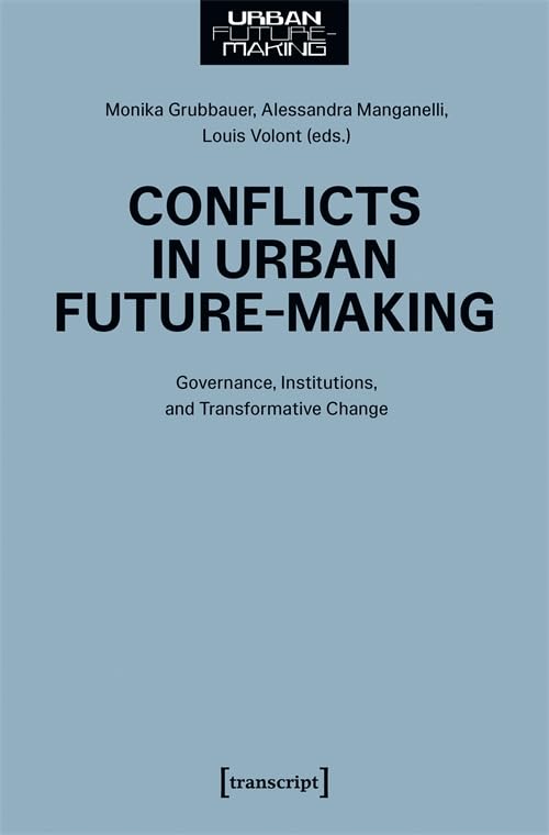 Conflicts in Urban Future-Making : Governance, Institutions, and Transformative Change