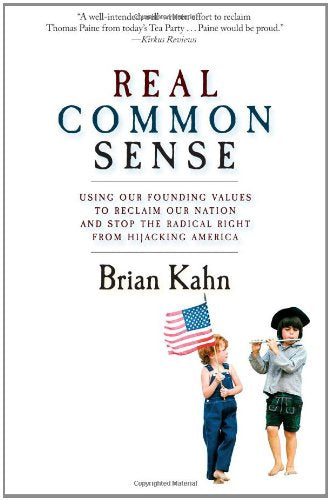 Real Common Sense: Using Americas Founding Values to Stop Glen Beck and the Tea Party Madness