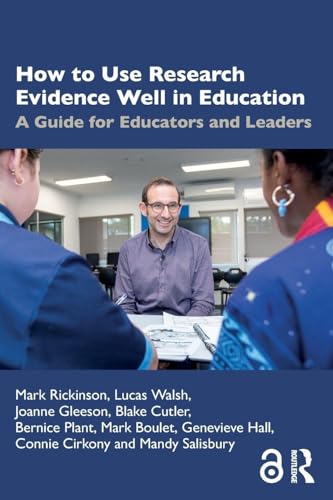 How to Use Research Evidence Well in Education : A Guide for Educators and Leaders