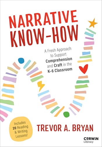 Narrative Know-How : A Fresh Approach to Support Comprehension and Craft in the K–6 Classroom