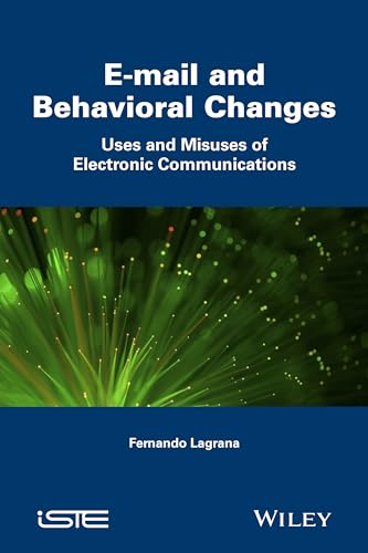 E-mail and Behavioral Changes: Uses and Misuses of Electronic Communications
