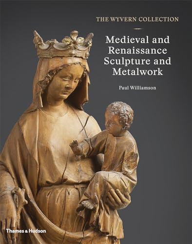 The Wyvern Collection: Medieval and Renaissance Sculpture and
