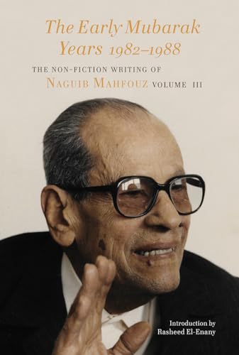 The Early Mubarak Years 1982-1988 : The Non-Fiction Writing of Naguib Mahfouz, Volume III III