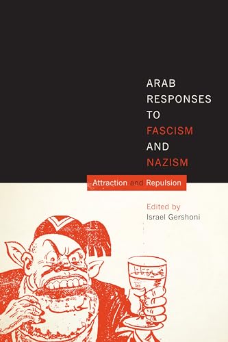 Arab Responses to Fascism and Nazism: Attraction and Repulsion
