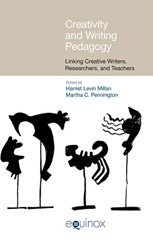 Creativity and Writing Pedagogy : Linking Creative Writers, Researchers, and Teachers