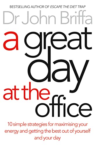 A Great Day at the Office : 10 Simple Strategies for Maximising Your Energy and Getting the Best out of Yourself and Your Day