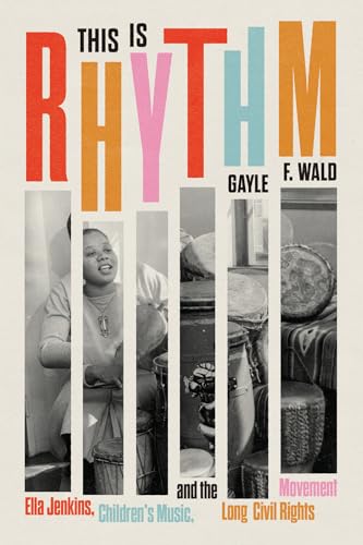 This Is Rhythm : Ella Jenkins, Children’s Music, and the Long Civil Rights Movement