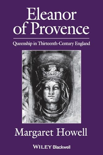 Eleanor of Provence: Queenship in Thirteenth-Century England