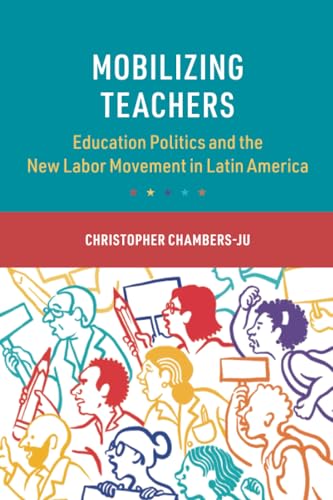 Mobilizing Teachers : Education Politics and the New Labor Movement in Latin America