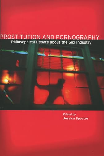 Prostitution and Pornography: Philosophical Debate About the Sex Industry