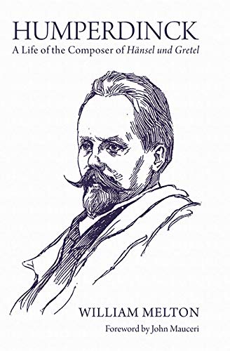 Humperdinck - A Life of the Composer of Hansel und Gretel