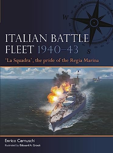 Italian Battle Fleet 1940–43 : 'La Squadra', the pride of the Regia Marina