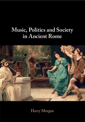 Music, Politics and Society in Ancient Rome