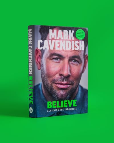Believe: Achieving the Impossible - How cycling's greatest sprinter made history at the Tour de France [Hardcover] [2025] Cavendish, Mark