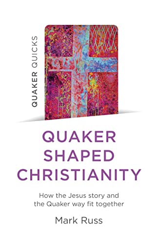 Book cover featuring a colorful abstract cross and the title Quaker Shaped Christianity.