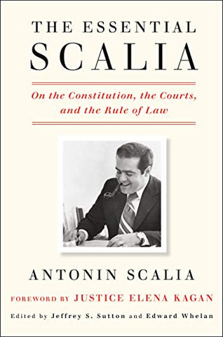 Essential Scalia: On the Constitution, the Courts, and the Rule of Law