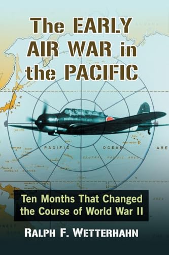The Early Air War in the Pacific : Ten Months That Changed the Course of World War II