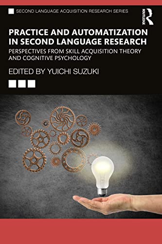 Practice and Automatization in Second Language Research: Perspectives from Skill Acquisition Theory and Cognitive Psychology (Second Language Acquisition Research Series)