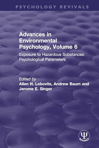 Advances in Environmental Psychology, Volume 6: Exposure to Hazardous Substances: Psychological Parameters (Psychology Revivals)