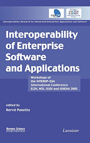 Interoperability of Enterprise Software and Applications: Workshops of the INTEROP-ESA 2005 International Conference (EI2N 2005