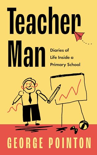 Teacher Man : Diaries of Life Inside a Primary School