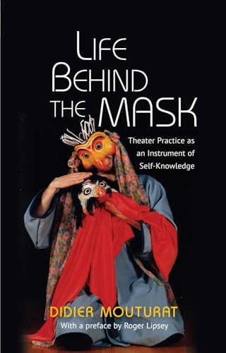 Life Behind the Mask : Theater Practice as an Instrument of Self-Knowledge
