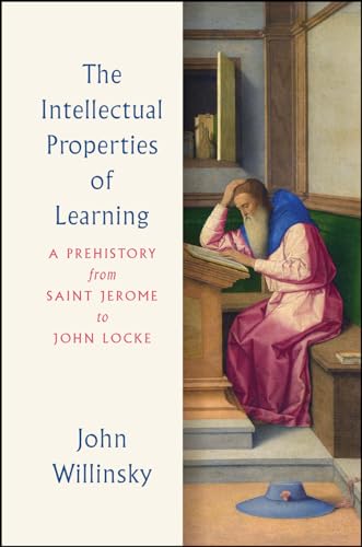 The Intellectual Properties of Learning: A Prehistory from Saint Jerome to John Locke