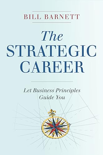 The Strategic Career: Let Business Principles Guide You